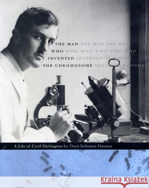 Man Who Invented the Chromosome: A Life of Cyril Darlington Harman, Oren Solomon 9780674013339 Harvard University Press - książka