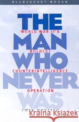 Man Who Never Was: World War II's Boldest Counterintelligence Operation Ewen Montagu   9781557504487 Naval Institute Press - książka