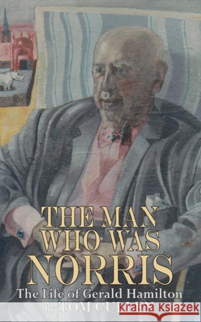 Man Who Was Norris: The Life of Gerald Hamilton Tom Cullen 9781909232433  - książka