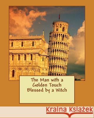 Man with a Golden touch Blessed by a Witch Marcoli, Rita N. 9781537065755 Createspace Independent Publishing Platform - książka