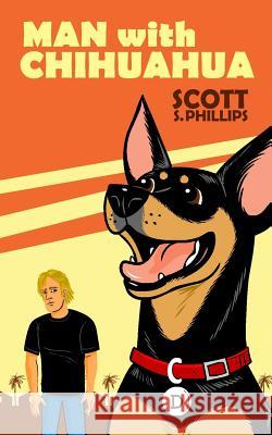 Man with Chihuahua Scott S. Phillips 9781717361196 Createspace Independent Publishing Platform - książka