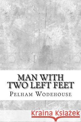 Man With Two Left Feet Wodehouse, Pelham Grenville 9781975907495 Createspace Independent Publishing Platform - książka