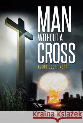 Man Without A Cross Kerr, Jacob Scott 9781490847771 WestBow Press - książka
