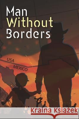 Man Without Borders: A Biography of Determination, Endurance and Love Fernando Perea Valdez Rosa Valdez- Robinson 9781708975319 Independently Published - książka