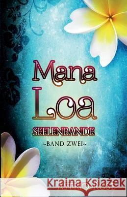 Mana Loa 2: Seelenbande Astrid Rose 9781500487218 Createspace Independent Publishing Platform - książka