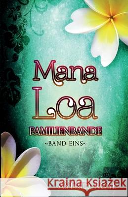 Mana Loa: Familienbande Astrid Rose 9781481111508 Createspace Independent Publishing Platform - książka