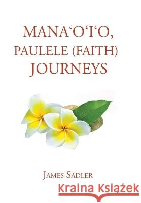 Mana'o'i'o, Paulele (Faith) Journeys James Sadler 9781524509699 Xlibris - książka