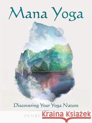 Mana Yoga: Discovering Your Yoga Nature Denby Sheather 9781504316453 Balboa Press Au - książka