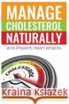 Manage Cholesterol naturally And Prevent Heart attacks Grover, V. K. 9781530074754 Createspace Independent Publishing Platform