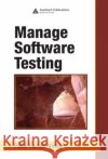 Manage Software Testing Peter Farrell-Vinay Farrell-Vinay Farrell-Vinay 9780849393839 Auerbach Publications