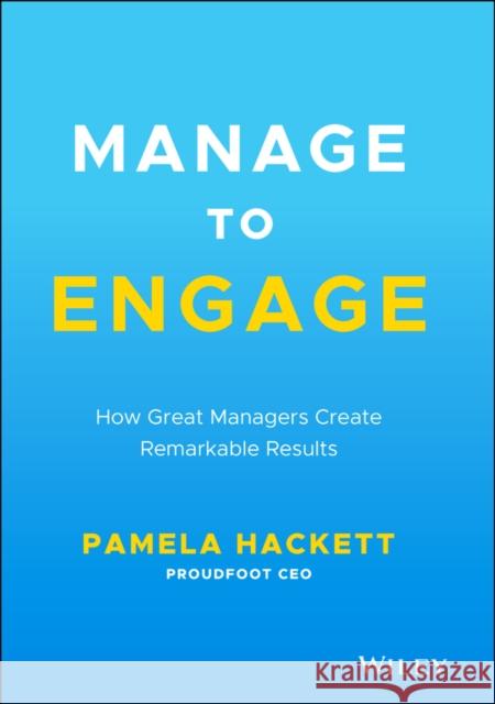 Manage to Engage: How Great Managers Create Remarkable Results Pamela Hackett 9781119773467 Wiley - książka