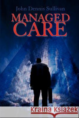 Managed Care John Dennis Sullivan 9781403321435 Authorhouse - książka