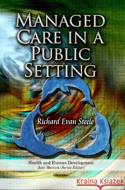 Managed Care in a Public Setting Richard Evan Steele 9781624179709 Nova Science Publishers Inc - książka