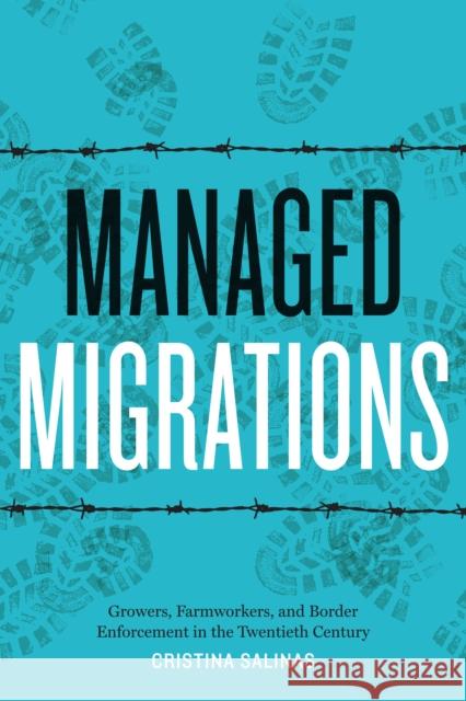 Managed Migrations: Growers, Farmworkers, and Border Enforcement in the Twentieth Century Cristina Salinas 9781477316146 University of Texas Press - książka