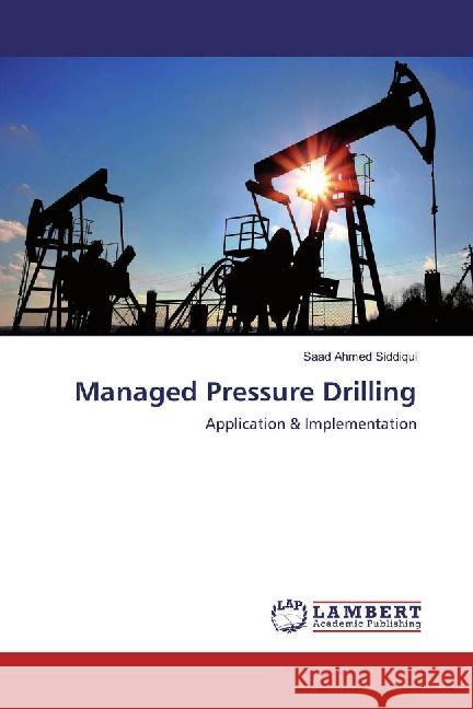 Managed Pressure Drilling : Application & Implementation Siddiqui, Saad Ahmed 9783659887949 LAP Lambert Academic Publishing - książka