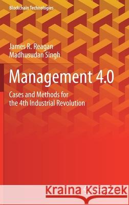 Management 4.0: Cases and Methods for the 4th Industrial Revolution Reagan, James R. 9789811567506 Springer - książka