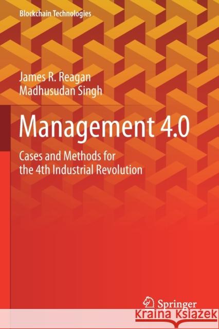 Management 4.0: Cases and Methods for the 4th Industrial Revolution Reagan, James R. 9789811567537 Springer Singapore - książka