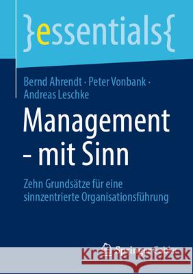 Management - Mit Sinn: Zehn Grunds?tze F?r Eine Sinnzentrierte Organisationsf?hrung Bernd Ahrendt Peter Vonbank Andreas Leschke 9783662718063 Springer Gabler - książka