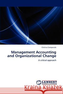 Management Accounting and Organizational Change Cristina Campanale   9783847329336 LAP Lambert Academic Publishing AG & Co KG - książka