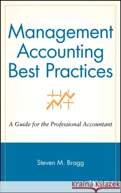 Management Accounting Best Practices: A Guide for the Professional Accountant Bragg, Steven M. 9780471743477 John Wiley & Sons - książka