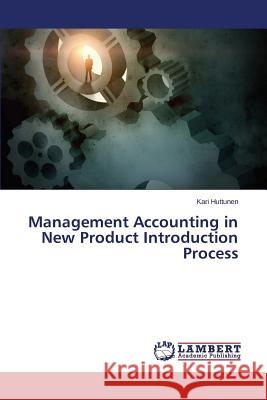 Management Accounting in New Product Introduction Process Huttunen Kari 9783659359057 LAP Lambert Academic Publishing - książka