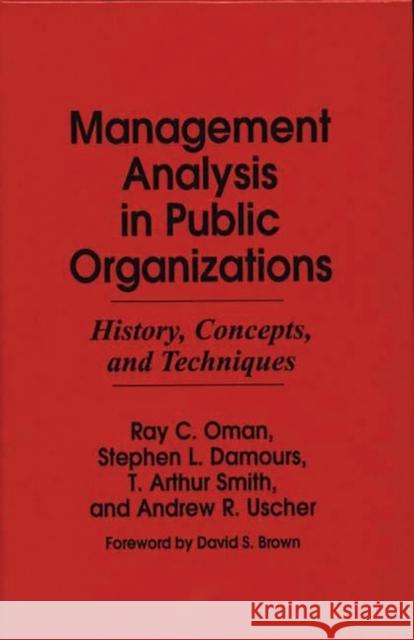 Management Analysis in Public Organizations: History, Concepts, and Techniques Oman, Ray C. 9780899304038 Quorum Books - książka