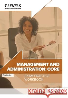 Management and Administration T Level Exam Practice Workbook Tess Bayley 9781036007034 Hodder Education - książka