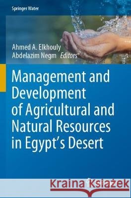 Management and Development of Agricultural and Natural Resources in Egypt's Desert Ahmed A. Elkhouly Abdelazim Negm  9783030731632 Springer Nature Switzerland AG - książka