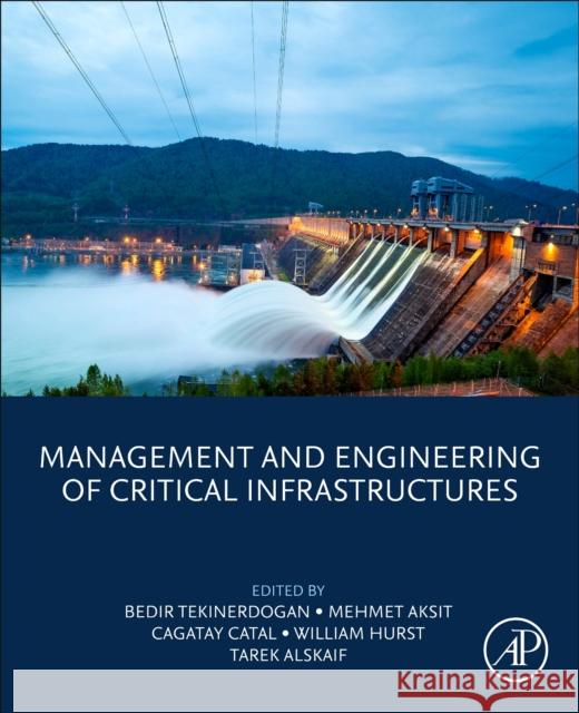 Management and Engineering of Critical Infrastructures Bedir Tekinerdogan Mehmet Aksit Cagatay Catal 9780323993302 Elsevier Science & Technology - książka