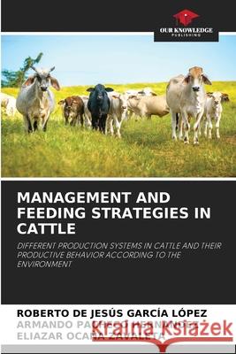 Management and Feeding Strategies in Cattle Roberto de Jesús García López, Armando Pacheco Hernandez, Eliazar Ocaña Zavaleta 9786204093031 Our Knowledge Publishing - książka