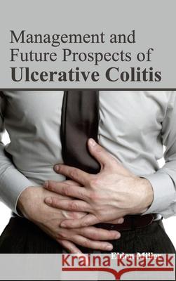 Management and Future Prospects of Ulcerative Colitis Eldon Miller 9781632422675 Foster Academics - książka