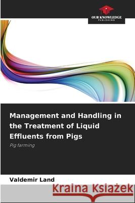 Management and Handling in the Treatment of Liquid Effluents from Pigs Land, Valdemir 9786206837787 Our Knowledge Publishing - książka
