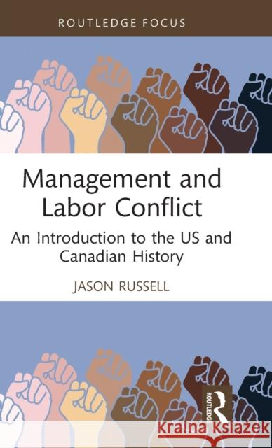 Management and Labor Conflict: An Introduction to the Us and Canadian History Russell, Jason 9780367271251 Taylor & Francis Ltd - książka