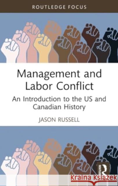 Management and Labor Conflict: An Introduction to the Us and Canadian History Jason Russell 9781032391281 Routledge - książka