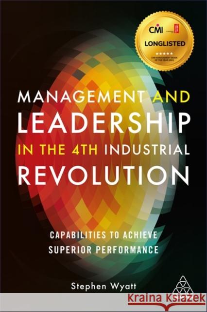 Management and Leadership in the 4th Industrial Revolution: Capabilities to Achieve Superior Performance Stephen Wyatt 9781789666809 Kogan Page - książka
