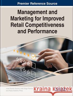 Management and Marketing for Improved Retail Competitiveness and Performance Jose Duarte Santos Ines Veiga Pereira Paulo Botelho Pires 9781668485743 IGI Global - książka