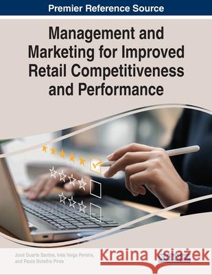 Management and Marketing for Improved Retail Competitiveness and Performance Jose Duarte Santos Ines Veiga Pereira Paulo Botelho Pires 9781668485750 IGI Global - książka