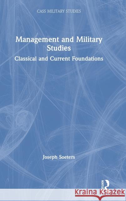 Management and Military Studies: Classical and Current Foundations Joseph Soeters 9780367198947 Routledge - książka