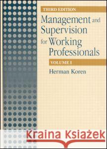 Management and Supervision for Working Professionals, Third Edition, Volume I Herman Koren 9781566702034 CRC Press - książka