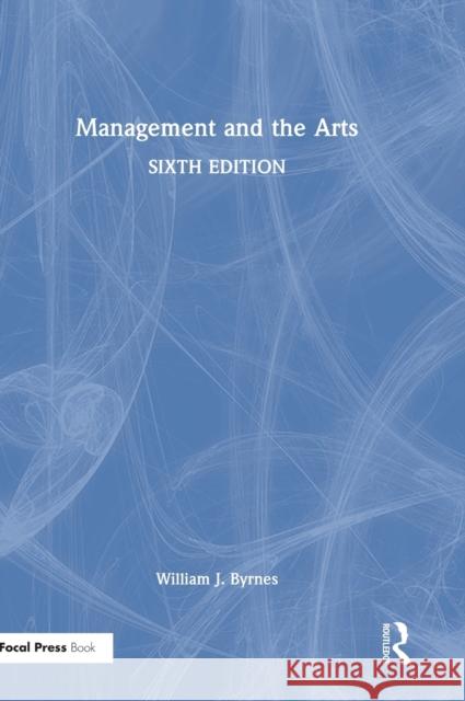 Management and the Arts William J. Byrnes 9781138343252 Routledge - książka