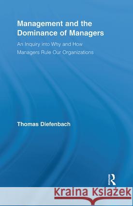 Management and the Dominance of Managers Diefenbach Thom                          Thomas Diefenbach 9780415443357 Routledge - książka