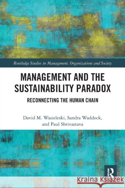 Management and the Sustainability Paradox: Reconnecting the Human Chain David Wasieleski Paul Shrivastava 9780367505615 Routledge - książka