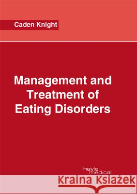 Management and Treatment of Eating Disorders Caden Knight 9781632414601 Hayle Medical - książka