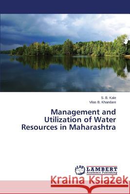 Management and Utilization of Water Resources in Maharashtra Kale S. B.                               Khandare Vilas B. 9783659535185 LAP Lambert Academic Publishing - książka