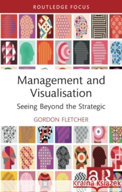 Management and Visualisation: Seeing Beyond the Strategic Gordon Fletcher 9781032302522 Routledge - książka