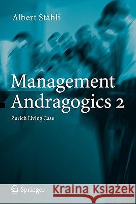 Management Andragogics 2: Zurich Living Case Albert Stähli 9783642066993 Springer-Verlag Berlin and Heidelberg GmbH &  - książka