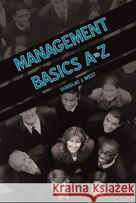 Management Basics A to Z: How to Achieve Success in Your First Management Position West, Douglas J. 9781475955064 iUniverse.com - książka