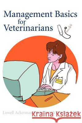 Management Basics for Veterinarians Lowell Ackerman 9780595287116 ASJA Press - książka