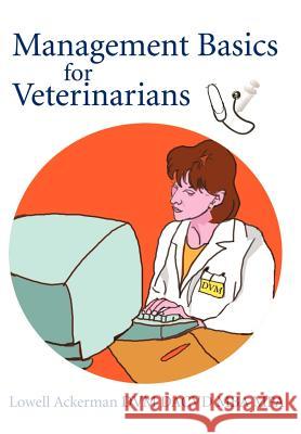 Management Basics for Veterinarians Lowell Ackerman 9780595749058 ASJA Press - książka