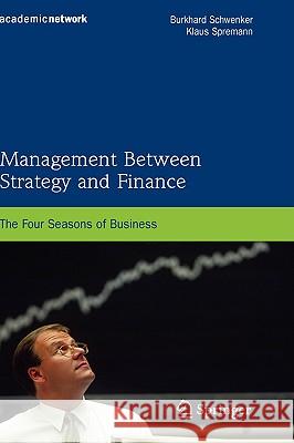 Management Between Strategy and Finance: The Four Seasons of Business Schwenker, Burkhard 9783540852742 Springer - książka